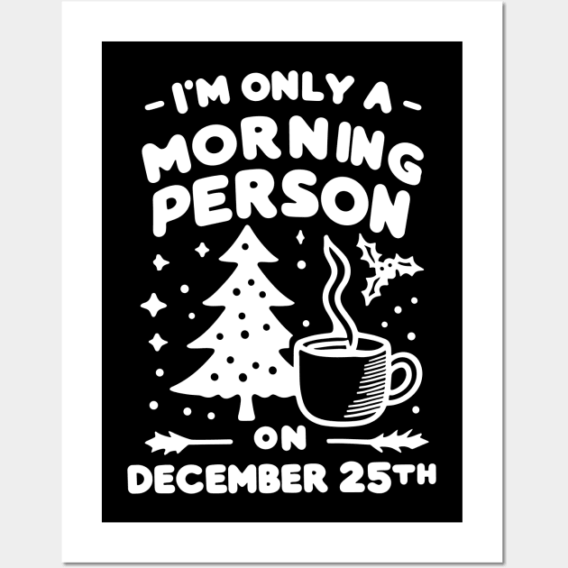 I'm Only a Morning Person on December 25th Wall Art by Francois Ringuette